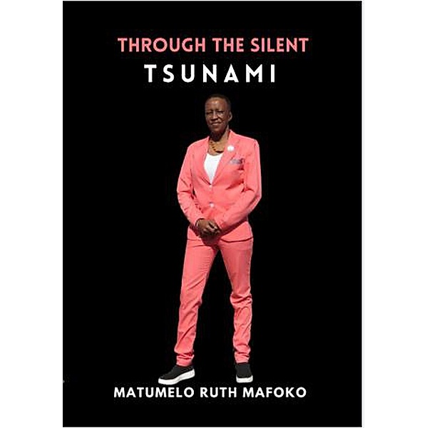 Through The Silent Tsunami, Matumelo Mafoko, Matumelo Ruth Mafoko