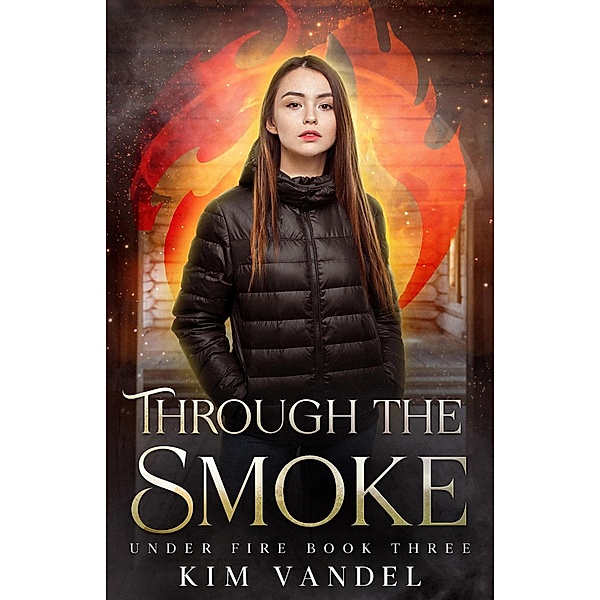 Through the Smoke (Under Fire, #3) / Under Fire, Kim Vandel