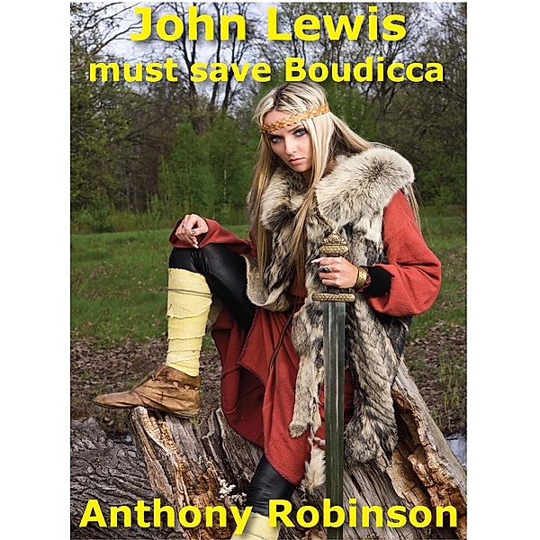 Through the Standing Stones Sagas: John Lewis must save Boudicca (Through the Standing Stones Sagas, #2), Anthony Robinson