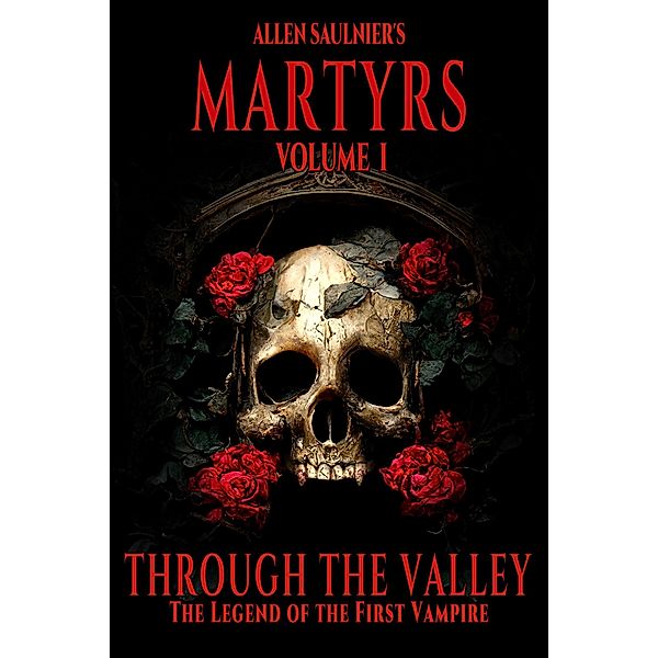 Through the Valley (Martyrs, #1) / Martyrs, Allen Saulnier