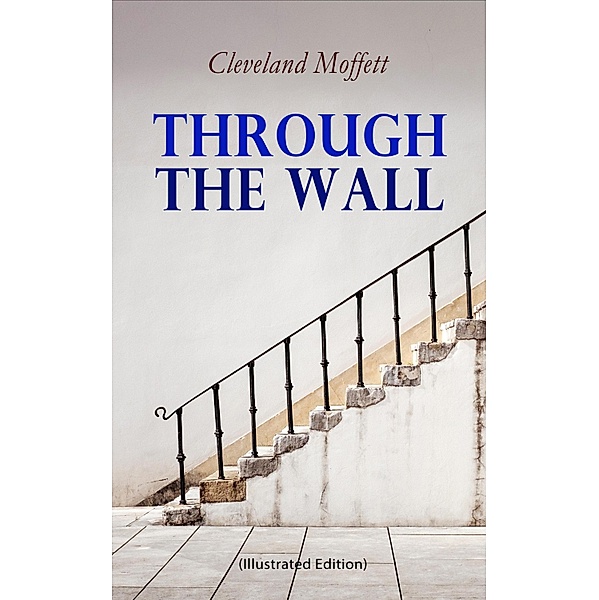 Through the Wall (Illustrated Edition), Cleveland Moffett