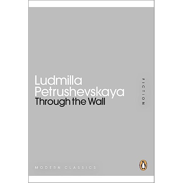 Through the Wall / Penguin Modern Classics, Ludmilla Petrushevskaya