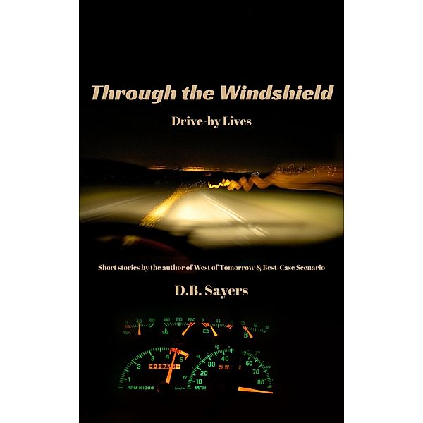 Through the Windshield Drive-by Lives, D. B. Sayers