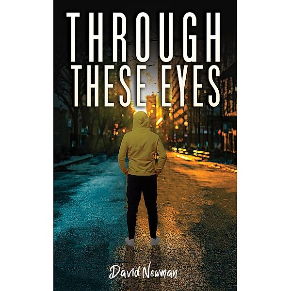 Through These Eyes / Austin Macauley Publishers Ltd, David Newman
