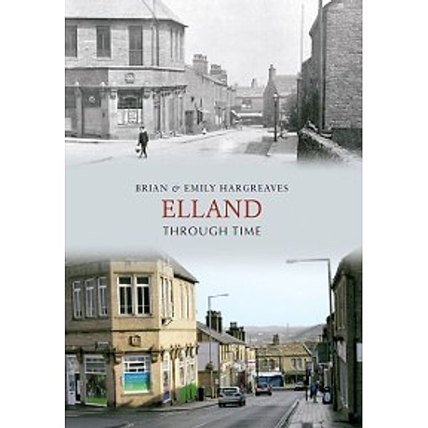 Through Time: Elland Through Time, Brian & Emily Hargreaves