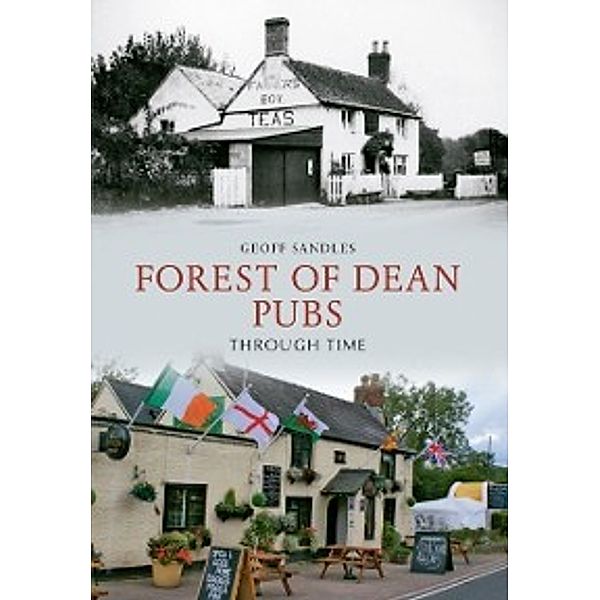 Through Time: Forest of Dean Pubs Through Time, Geoff Sandles