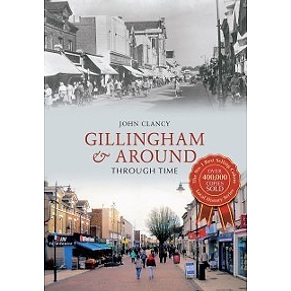 Through Time: Gillingham & Around Through Time, John Clancy
