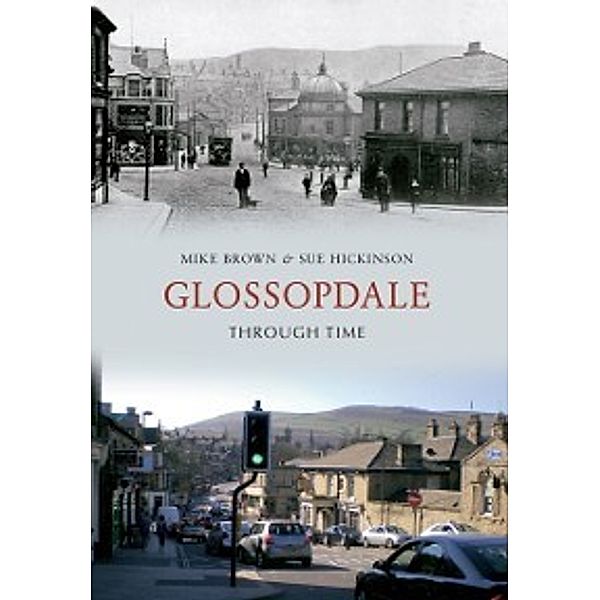 Through Time: Glossopdale Through Time, Mike Brown, Sue Hickinson