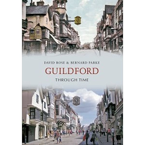 Through Time: Guildford Through Time, David Rose, Bernard Parke