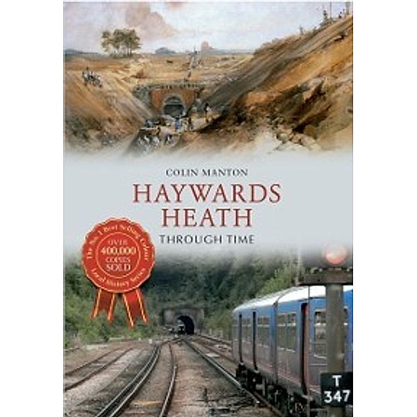 Through Time: Haywards Heath Through Time, Colin Manton