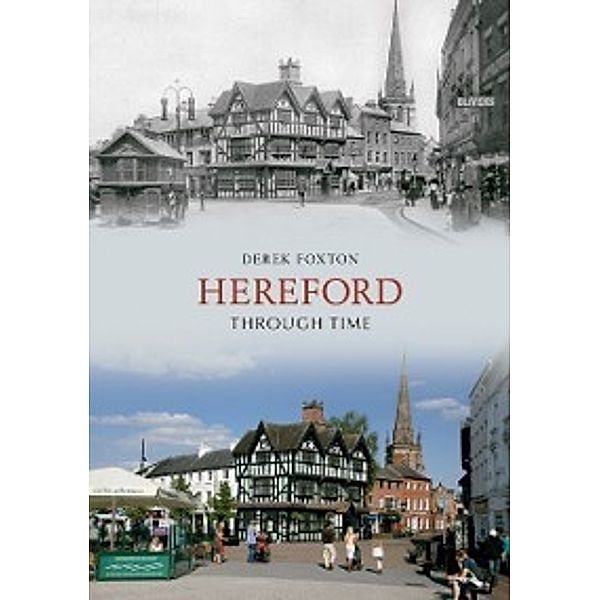 Through Time: Hereford Through Time, Derek Foxton