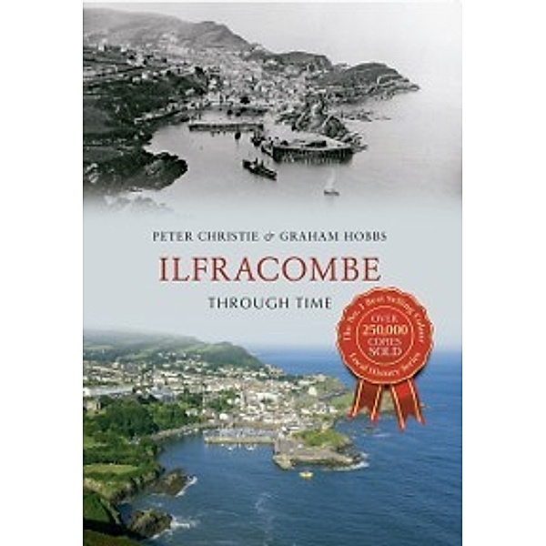 Through Time: Ilfracombe Through Time, Peter Christie, Graham Hobbs