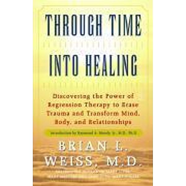 Through Time Into Healing, Brian L. Weiss