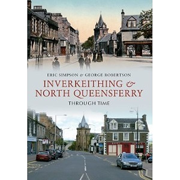 Through Time: Inverkeithing & North Queensferry Through Time, George Robertson, Eric Simpson