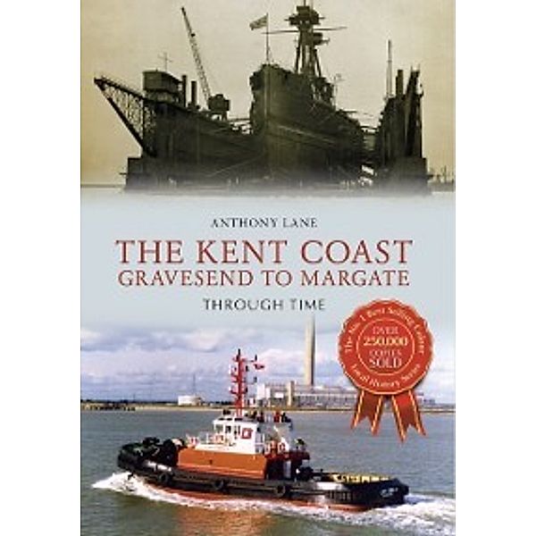 Through Time: Kent Coast Gravesend to Margate Through Time, Anthony Lane