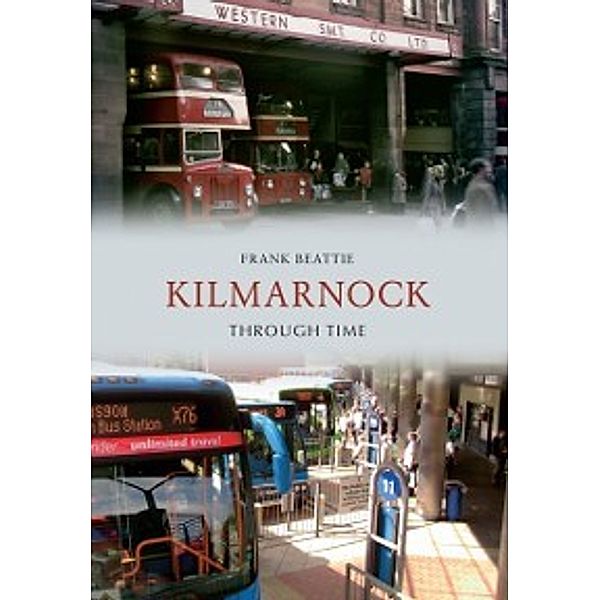 Through Time: Kilmarnock Through Time, Frank Beattie