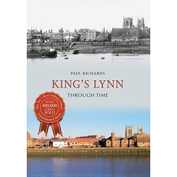 Through Time: King's Lynn Through Time, Paul Richards