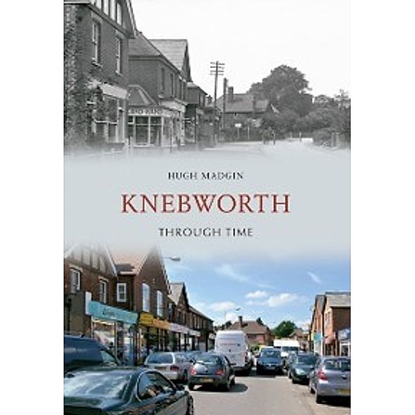 Through Time: Knebworth Through Time, Hugh Madgin