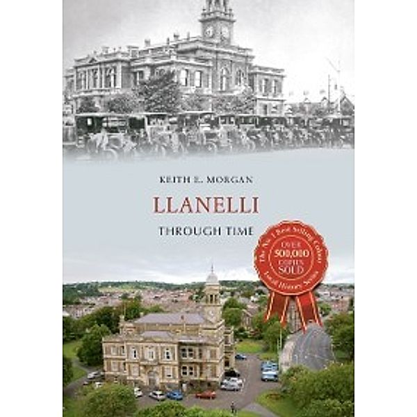 Through Time: Llanelli Through Time, Keith E. Morgan