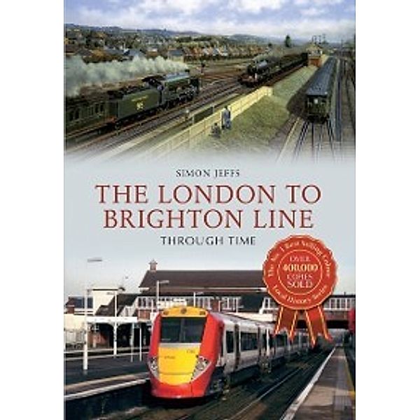 Through Time: London to Brighton Line Through Time, Simon Jeffs