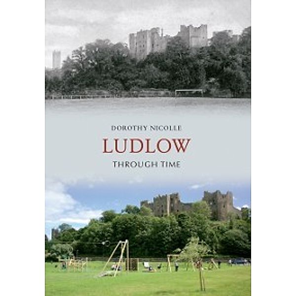 Through Time: Ludlow Through Time, Dorothy Nicolle