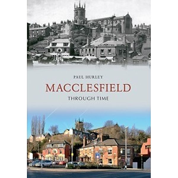 Through Time: Macclesfield Through Time, Paul Hurley