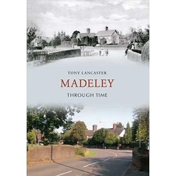 Through Time: Madeley Through Time, Tony Lancaster