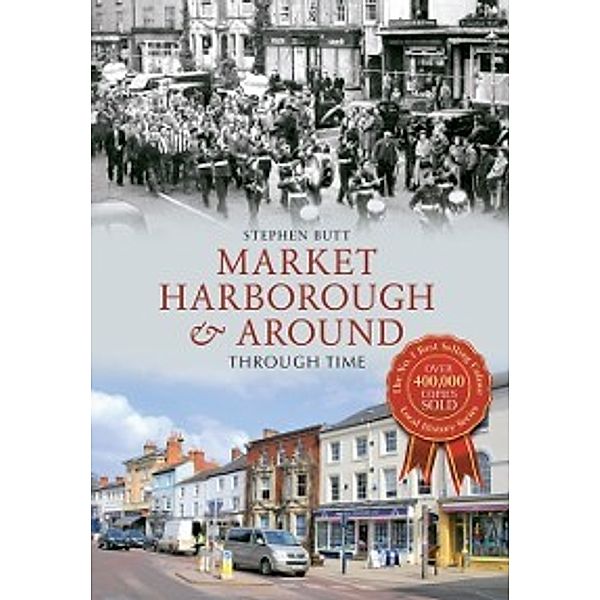 Through Time: Market Harborough & Around Through Time, Stephen Butt