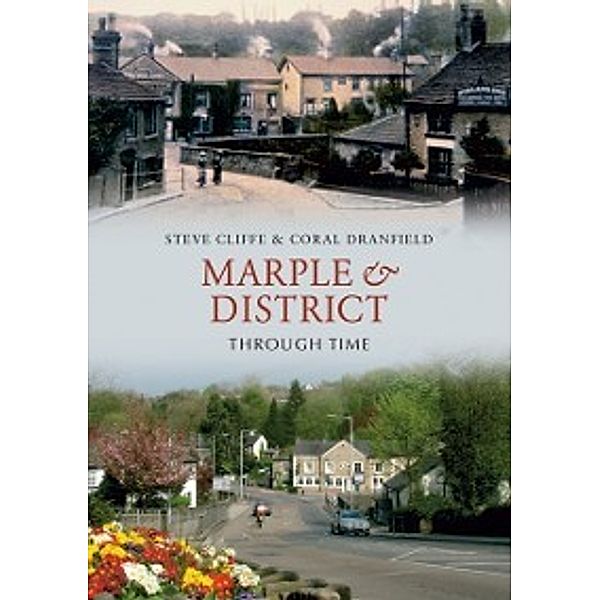 Through Time: Marple & District Through Time, Coral Dranfield, Stephen Cliffe