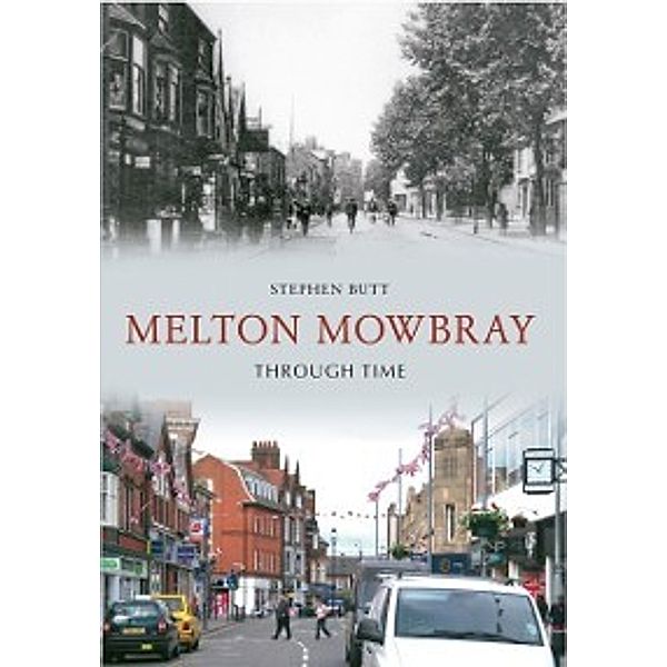 Through Time: Melton Mowbray Through Time, Stephen Butt