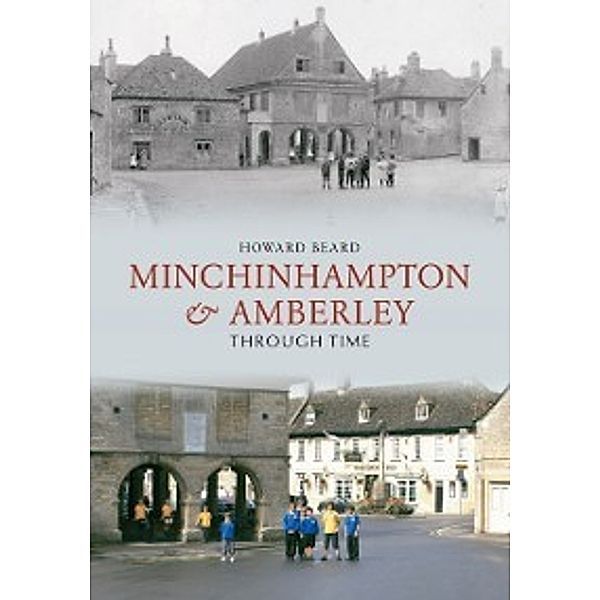 Through Time: Minchinhampton & Amberley Through Time, Howard Beard