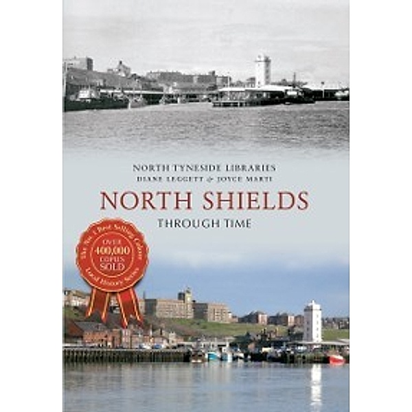 Through Time: North Shields Through Time, Diane Leggett, Joyce Marti