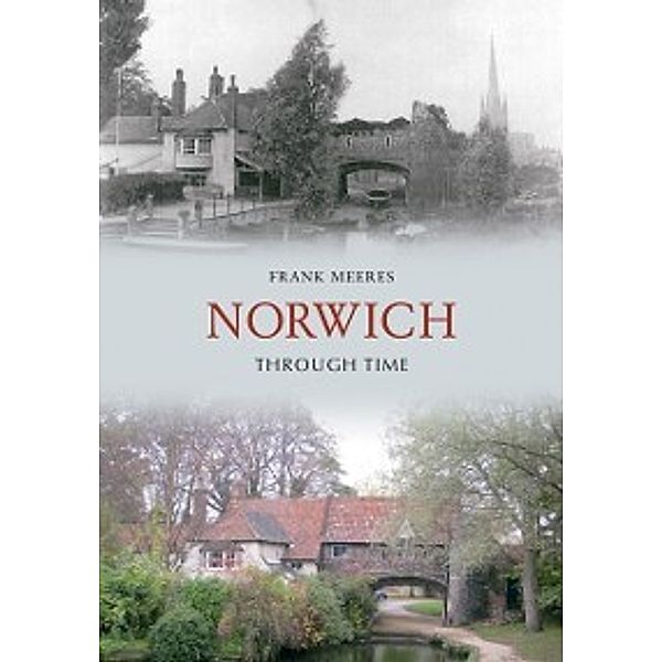 Through Time: Norwich Through Time, Frank Meeres