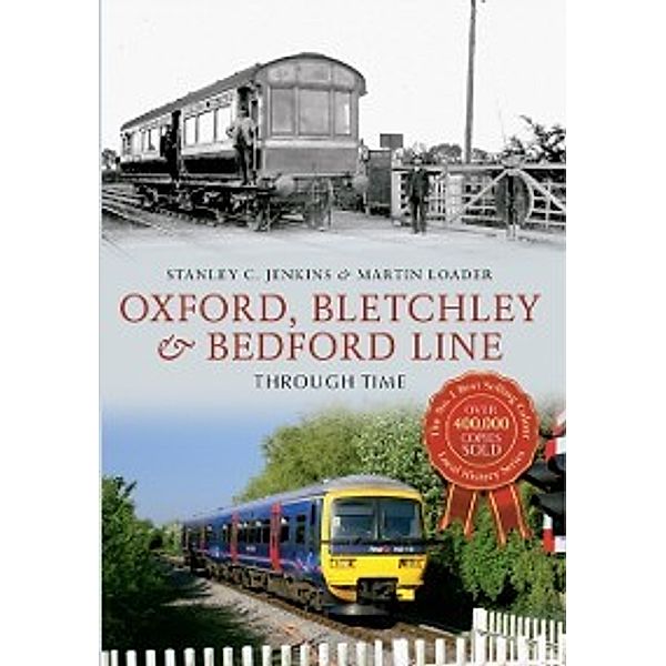 Through Time: Oxford, Bletchley & Bedford Line Through Time, Stanley C. Jenkins, Martin Loader