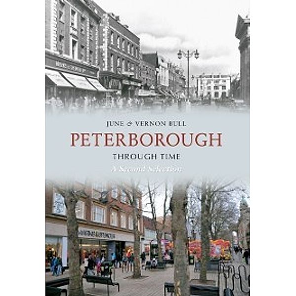 Through Time: Peterborough Through Time A Second Selection, June and Vernon Bull