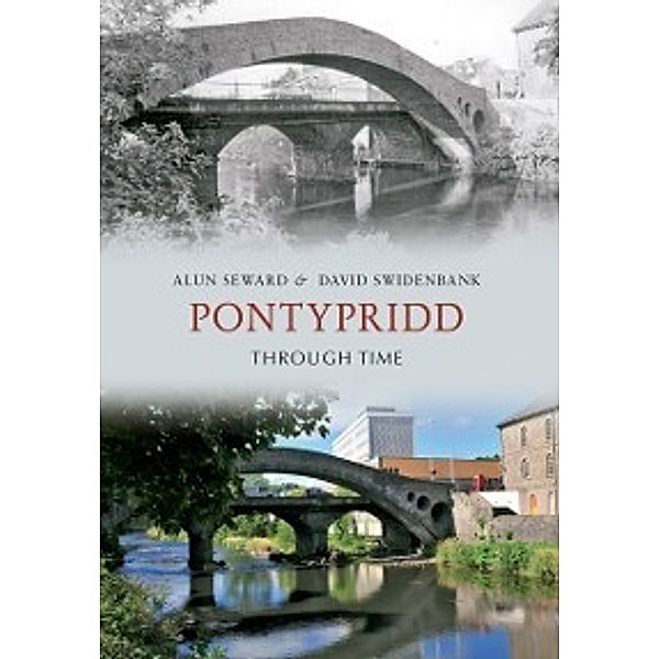 Through Time: Pontypridd Through Time, David Swidenbank, Alun Seward
