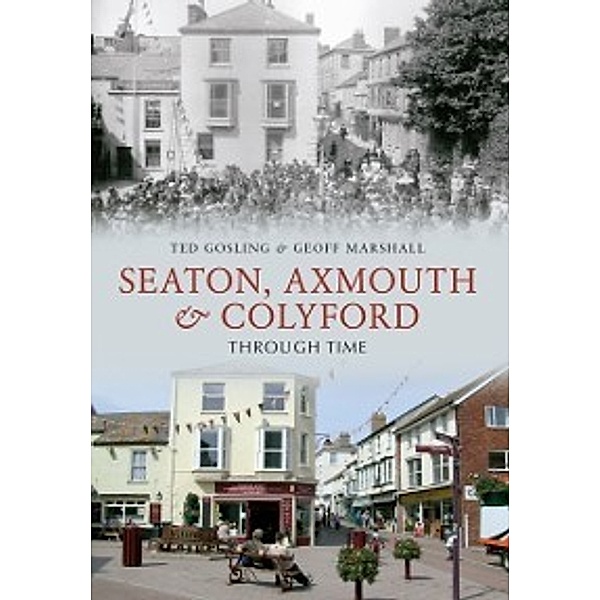 Through Time: Seaton, Axmouth & Colyford Through Time, Geoff Marshall, Ted Gosling