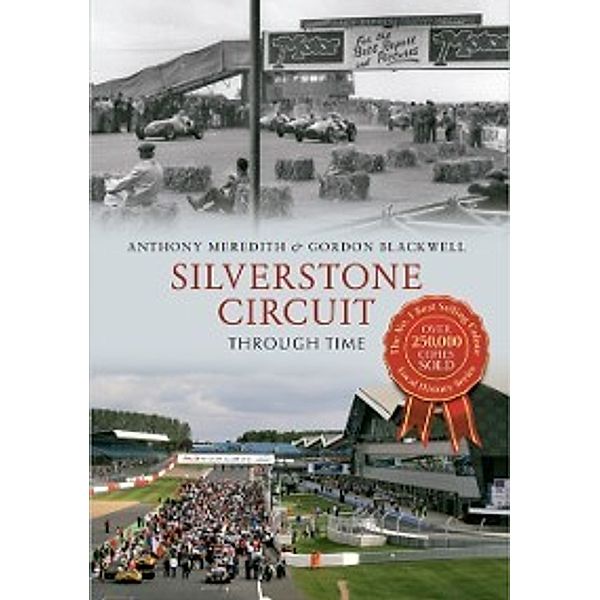 Through Time: Silverstone Circuit Through Time, Anthony Meredith, Gordon Blackwell