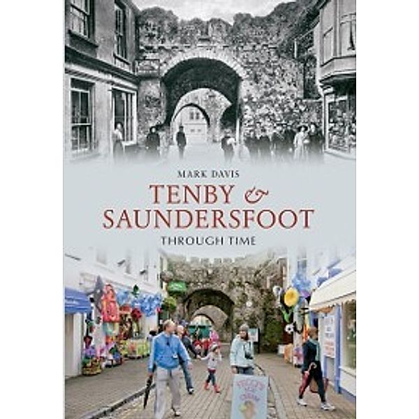 Through Time: Tenby & Saundersfoot Through Time, Mark Davis