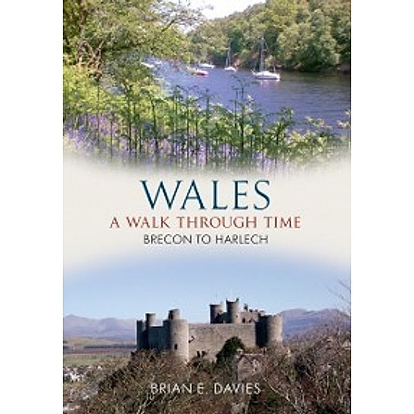 Through Time: Wales A Walk Through Time - Brecon to Harlech, Brian E. Davies