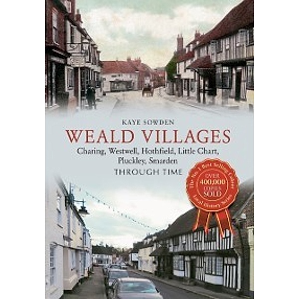 Through Time: Weald Villages Through Time, Kaye Sowden
