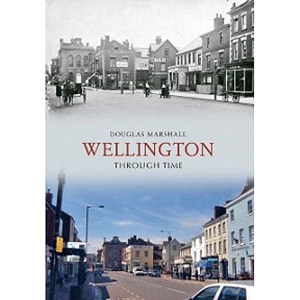Through Time: Wellington Through Time, Douglas J. Marshall