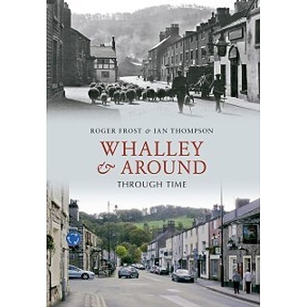 Through Time: Whalley & Around Through Time, Ian Thompson, Roger Frost