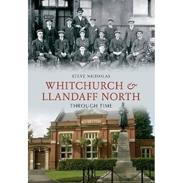Through Time: Whitchurch & Llandaff North Through Time, Steve Nicholas