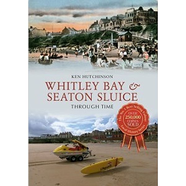 Through Time: Whitley Bay & Seaton Sluice Through Time, Ken Hutchinson