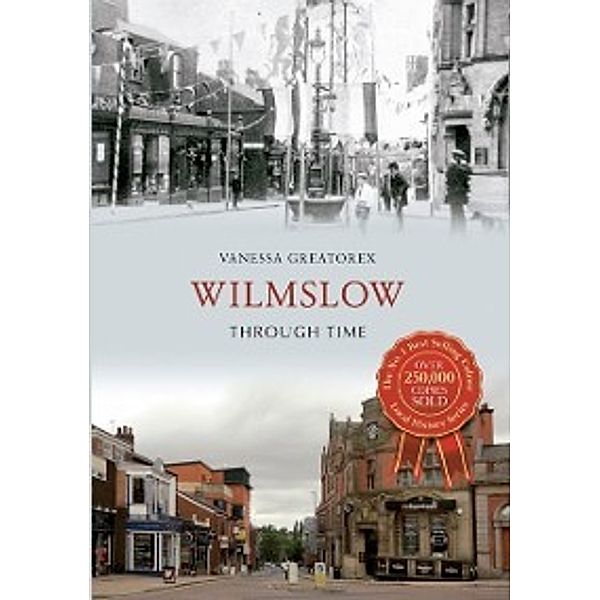 Through Time: Wilmslow Through Time, Vanessa Greatorex
