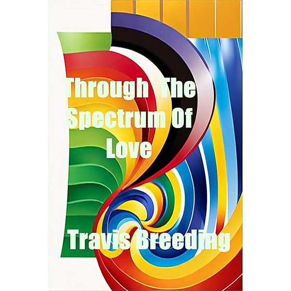 ThroughThe Spectrum Of Love, Travis Breeding