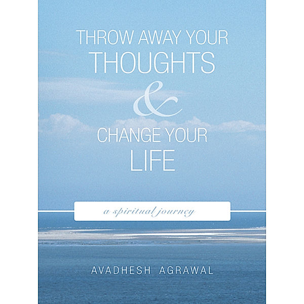 Throw Away Your Thoughts and Change Your Life, Avadhesh Agrawal