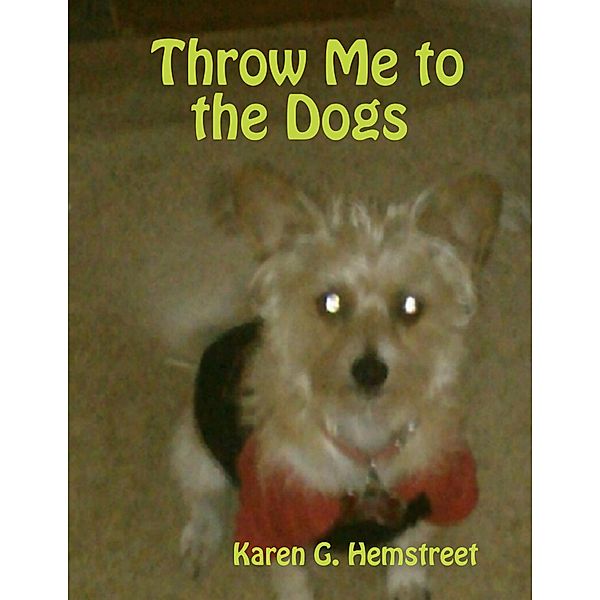 Throw Me to the Dogs, Karen G. Hemstreet