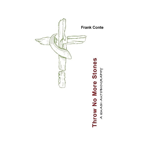 Throw No More Stones / Christian Faith Publishing, Inc., Frank Conte